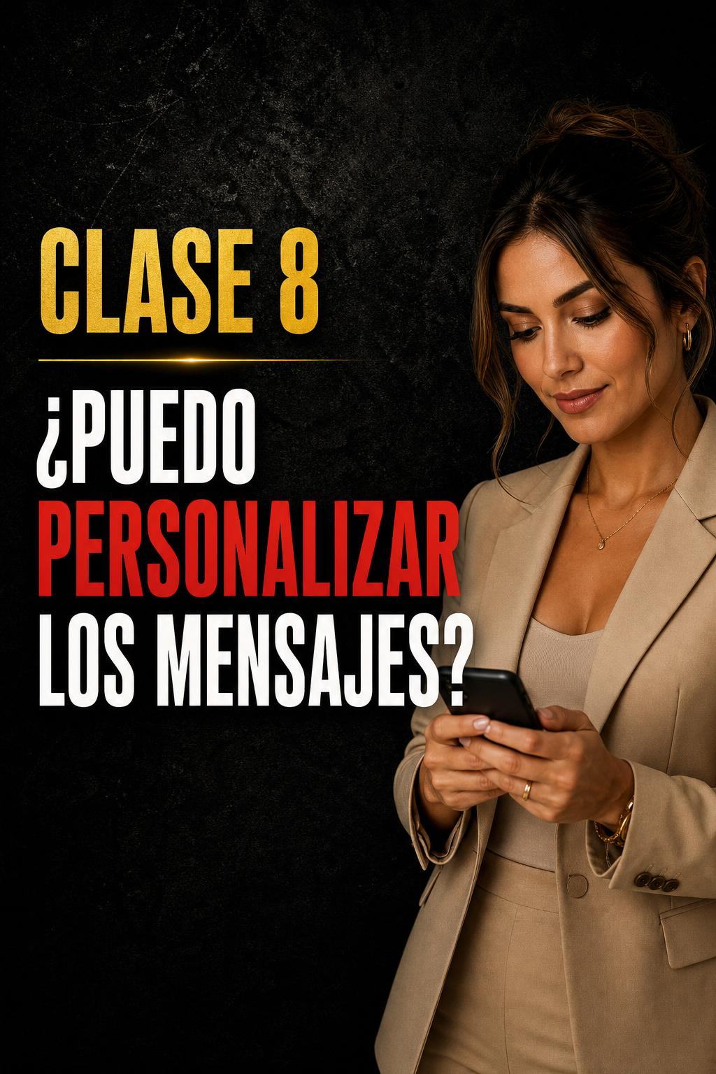 Clase 8 — ¿Puedo personalizar los mensajes o debo mandarlos tal cual?